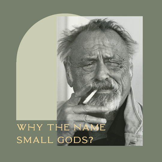 So, why the name Small Gods?